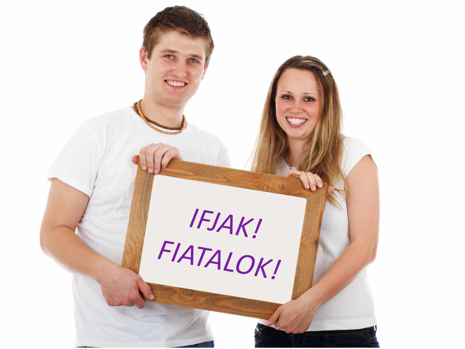 FIATALOK! IFJAK!